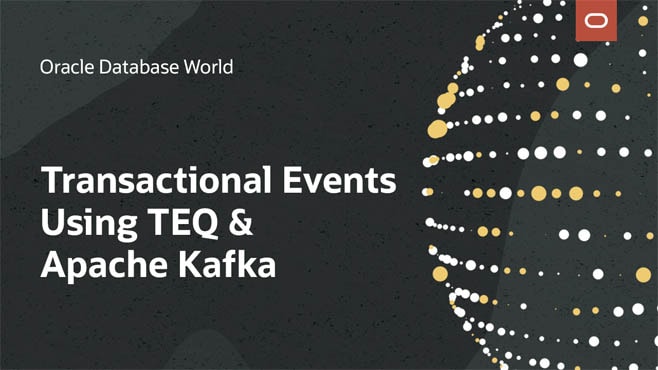 Transactional Events Using Oracle TEQ and Apache Kafka